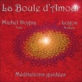 Michel Dogna et Stephen Sicard - La Boule d'Amour - Méditations guidées. 1 CD audio