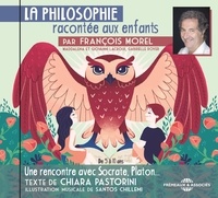 François Morel et Chiara Pastorini - La philosophie racontée aux enfants - Volume 1, Une rencontre avec Socrate, Platon.... 1 CD audio
