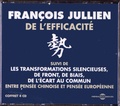François Jullien - De l'efficacité - Suivi de Les transformations silencieuses, de front, de biais, de l'écart au commun entre pensée chinoise et pensée européenne. 4 CD audio