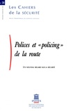 Marc Alain et Valérie Boussard - Les Cahiers de la sécurité N° 58, 3e trimestre : Polices et "policing" de la route - Un nouveau regard sur la sécurité.