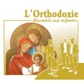 Marc Geoffroy - L'orthodoxie racontée aux enfants. 1 CD audio