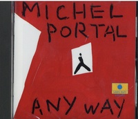 Michel Portal - Any Way. 1 CD audio