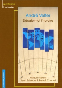 Jean Schwarz et Benoît Charvet - André Velter - Décale-moi l'horaire. 1 CD audio