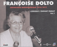 Françoise Dolto - Françoise Dolto Anthologie radiophonique 1976-1977 - Tome 1, Lorsque l'enfant paraît Coffret en 3 CD audio.
