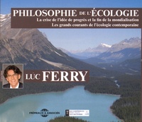 Luc Ferry - Philosophie de l'écologie - La crise de l'idée de progrès et la fin de la mondialisation. Les grands courants de l'écologie contemporaine. 2 CD audio