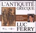 Luc Ferry - L'Antiquité grecque - Une idée philosophique expliquée. 4 CD audio