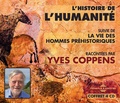 Yves Coppens - L'histoire de l'humanité - Suivie de La vie des hommes préhistoriques. 4 CD audio