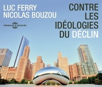 Luc Ferry et Nicolas Bouzou - Contre les idéologies du déclin. 5 CD audio