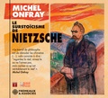 Michel Onfray - Le surstoïcisme de Nietzsche. 1 CD audio