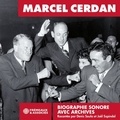 Marcel Cerdan et Arnaut Robert - Marcel Cerdan. La biographie sonore - Archives et témoignages.