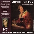 Michel Onfray - Contre-histoire de la philosophie (Volume 7.2) - Les Ultras des Lumières I, de Meslier à Maupertuis 2 - Volumes 8 à 13.