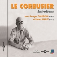 Georges Charensol et Robert Mallet - Le Corbusier. Entretiens 1951-1962.