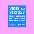  Collectif - Vices ou vertus ? Études critiques par 16 philosophes contemporains.