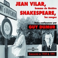Jean Vilar et Guy Dumur - Jean Vilar, homme de théâtre. Shakespeare, les songes - 2 conférences de 1959 et 1991.