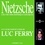 Luc Ferry - Nietzsche. L'oeuvre philosophique expliquée.