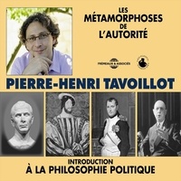 Pierre-Henri Tavoillot - Les métamorphoses de l'autorité - Introduction à la philosophie politique.