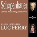 Luc Ferry - Schopenhauer. L'oeuvre philosophique expliquée - Un cours particulier de Luc Ferry.