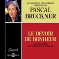 Pascal Bruckner - Le devoir de bonheur. Les paradoxes de l'injonction au bonheur - Une réflexion philosophique proposée par Pascal Bruckner.