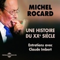 Michel Rocard et Claude Imbert - Michel Rocard, une histoire du XXe siècle. Entretiens avec Claude Imbert - Entretiens avec Claude Imbert.