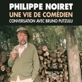 Bruno Putzulu et Philippe Noiret - Philippe Noiret. Une vie de comédien.