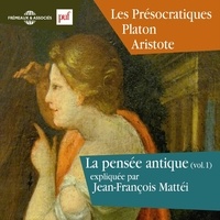 Jean-François Mattéi - La pensée antique (Volume 1) - Les Présocratiques Platon et Aristote.