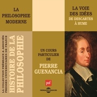 Pierre Guenancia - Histoire de la Philosophie. La philosophie moderne : la voie des idées de Descartes à Hume - sous la direction de Michaël Foessel.