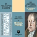 Michaël Foessel - Histoire de la philosophie. La philosophie moderne : de Rousseau à Hegel - Les aventures de la liberté.