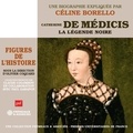 Céline Borello - Catherine de Médicis. La légende noire.