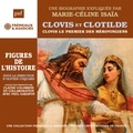 Marie-Céline Isaïa - Clovis et Clotilde – Clovis le premier des Mérovingiens.