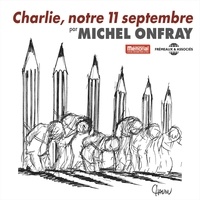 Michel Onfray - Charlie, notre 11 Septembre.