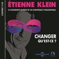Etienne Klein - Changer, qu'est-ce ? Le changement du point de vue scientifique et philosophique.