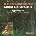 Jean-Claude Roché et Bernard Fort - Jean-Claude Roché, Audio-naturaliste. Dialogues avec les oiseaux.