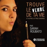 Sarah Roubato - Trouve le verbe de ta vie et autres lettres sonores.