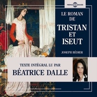 Joseph Bédier et Béatrice Dalle - Le roman de Tristan et Iseut.