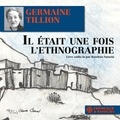Germaine Tillion - Il était une fois l'ethnographie.