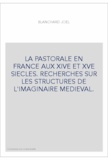 Joël Blanchard - La pastorale en France aux XIVe et XVe siècles - Recherches sur les structures de l'imaginaire médiéval.