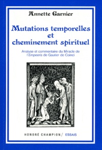 Annette Garnier - Mutations temporelles et cheminement spirituel - Analyse et commentaire du Miracle de l'Empeeris de Gautier de Coinci.