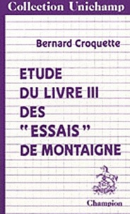 Bernard Croquette - Etude du livre III des Essais de Montaigne.