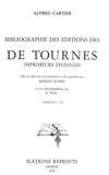 Alfred Cartier - Bibliographie des éditions des de Tournes, imprimeurs lyonnais (1937). 2 volumes.