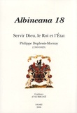 Hugues Daussy et Véronique Ferrer - Albineana N° 18/2006 : Servir Dieu, le Roi et l'Etat - Philippe Duplessis-Mornay (1549-1623).