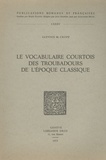 Glynnis M. Cropp - Le vocabulaire courtois des troubadours de l'époque classique.
