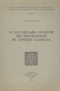Glynnis M. Cropp - Le vocabulaire courtois des troubadours de l'époque classique.