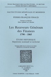 Pierre-François Pinaud - Les Receveurs Généraux des Finances 1790-1865 - Etude historique - Répertoires nominatif et territorial.