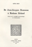 Gita May - De Jean-Jacques Rousseau à Madame Roland - Essai sur la sensibilité préromantique et révolutionnaire.