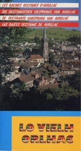 Vezole Jean - LO VIELH ORLHAC, les racines occitanes d'Aurillac (en 4 langues).