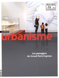 Antoine Loubière - Revue Urbanisme Hors-série N° 53, Octobre 2015 : Les passagers du Grand Paris Express.