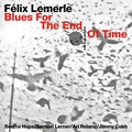 Felix Lemerle - Blues for the end of time.