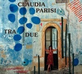 Claudia Parisi - Tra due. 1 CD audio