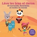  ARB Music - Lève les bras et danse - 34 carnavals, farandoles et rondes du monde. 1 CD audio