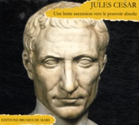 Alain Cardinaud - Jules César - Une lente ascension vers le pouvoir absolu. 2 CD audio